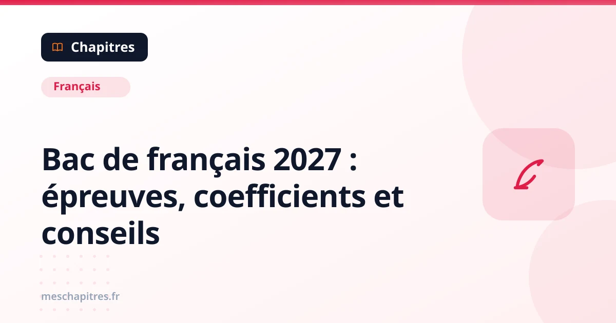 Bac de français 2027 : épreuves, coefficients et conseils