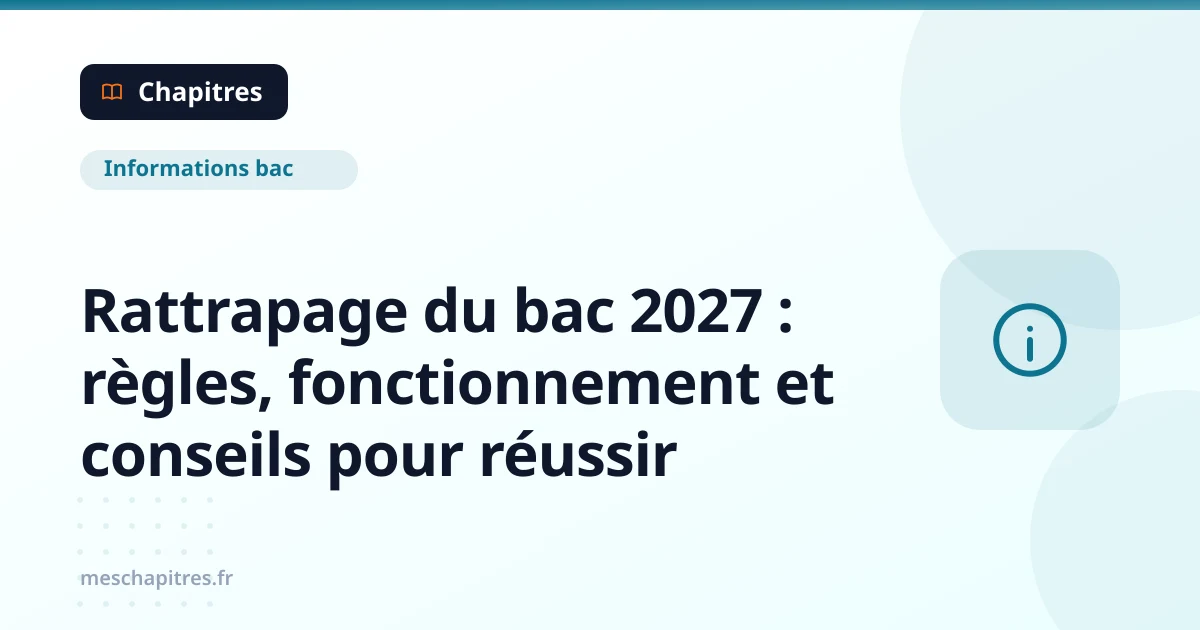 Rattrapage du bac 2027 : règles, fonctionnement et conseils pour réussir