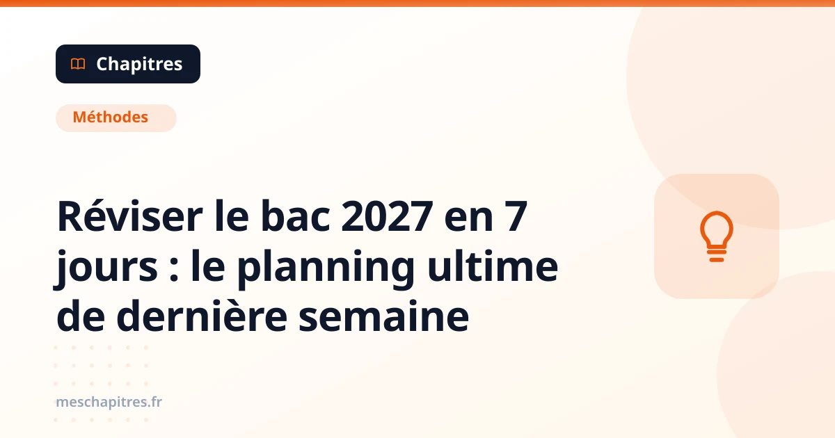 Réviser le bac 2027 en 7 jours : le planning ultime de dernière semaine
