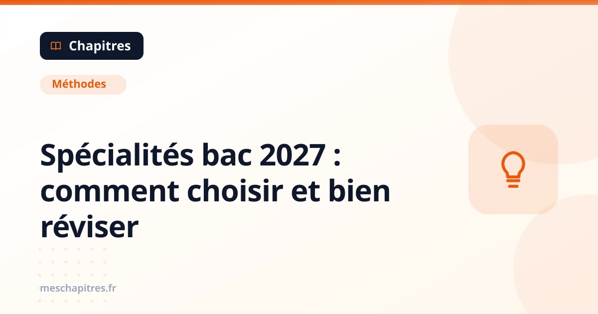 Spécialités bac 2027 : comment choisir et bien réviser
