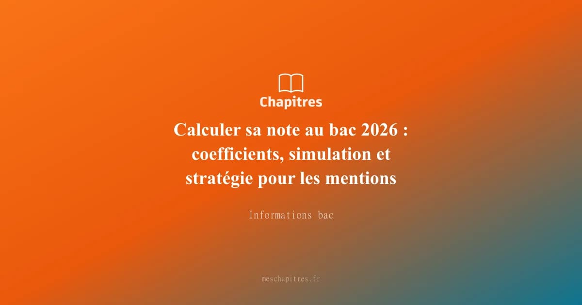 Calculer sa note au bac 2026 : coefficients, simulation et stratégie pour les mentions