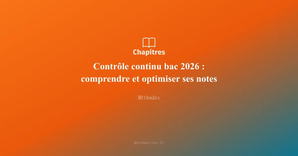 Contrôle continu bac 2026 : comprendre et optimiser ses notes