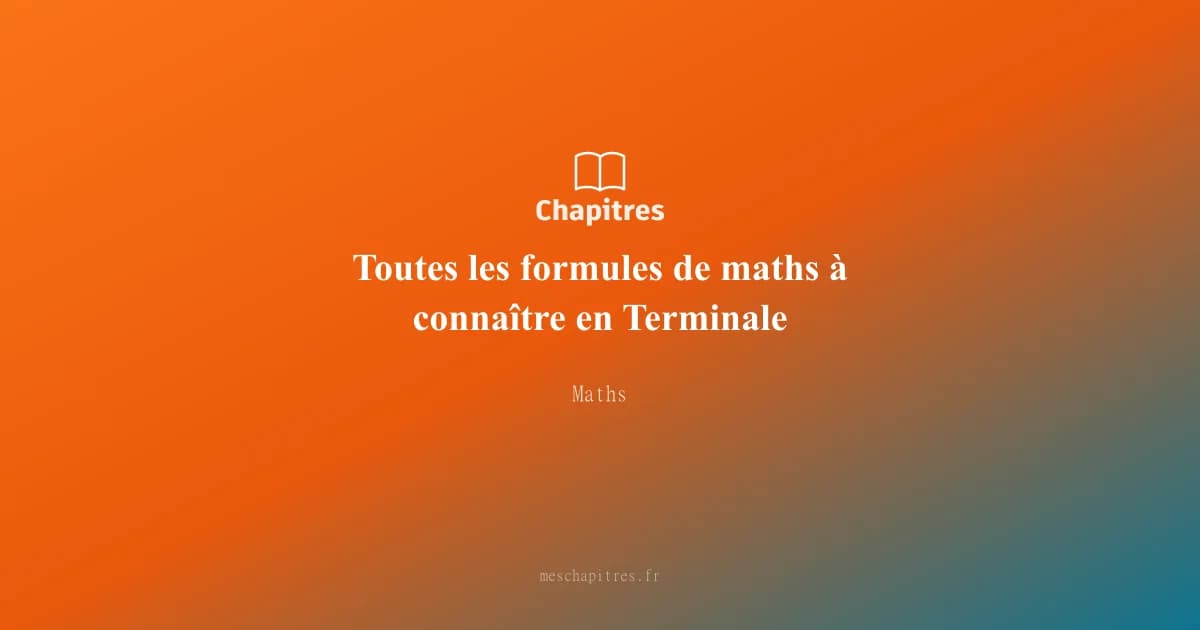 Toutes les formules de maths à connaître en Terminale