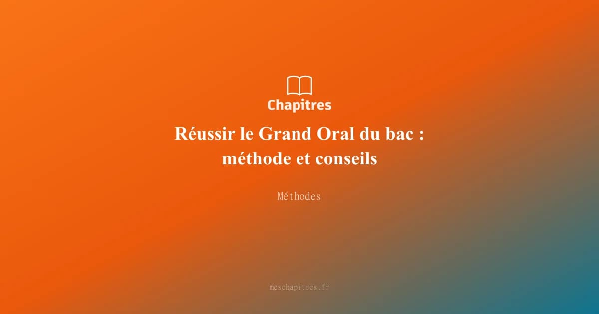 Réussir le Grand Oral du bac : méthode et conseils