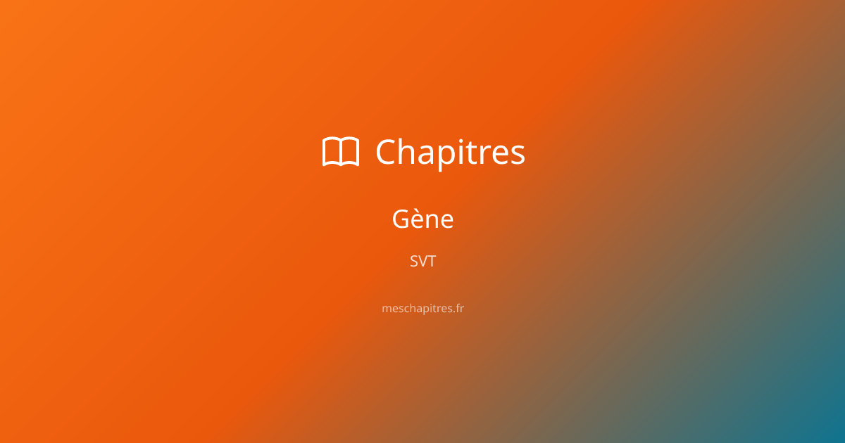 Gène : définition et exemples en SVT — Chapitres